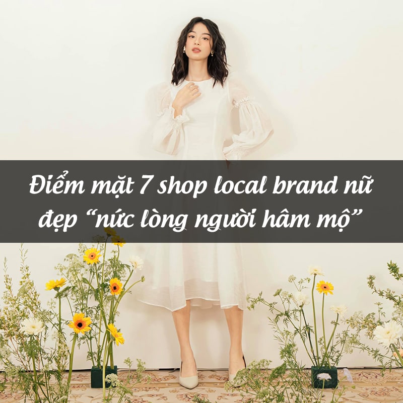 Khám Phá TOP 7+ Shop Local Brand Nữ Đẹp "Chanh Xả"